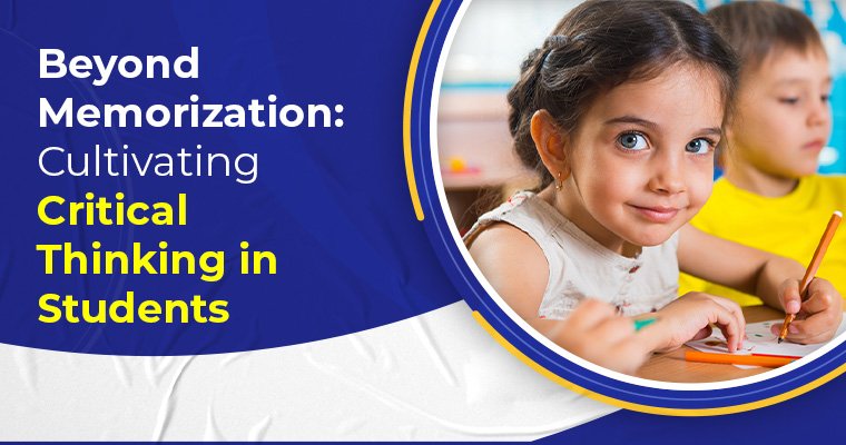 Beyond Memorization Cultivating Critical Thinking in Students